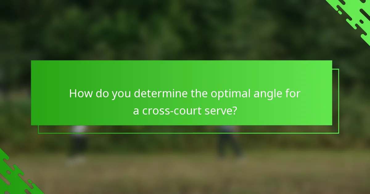 How do you determine the optimal angle for a cross-court serve?