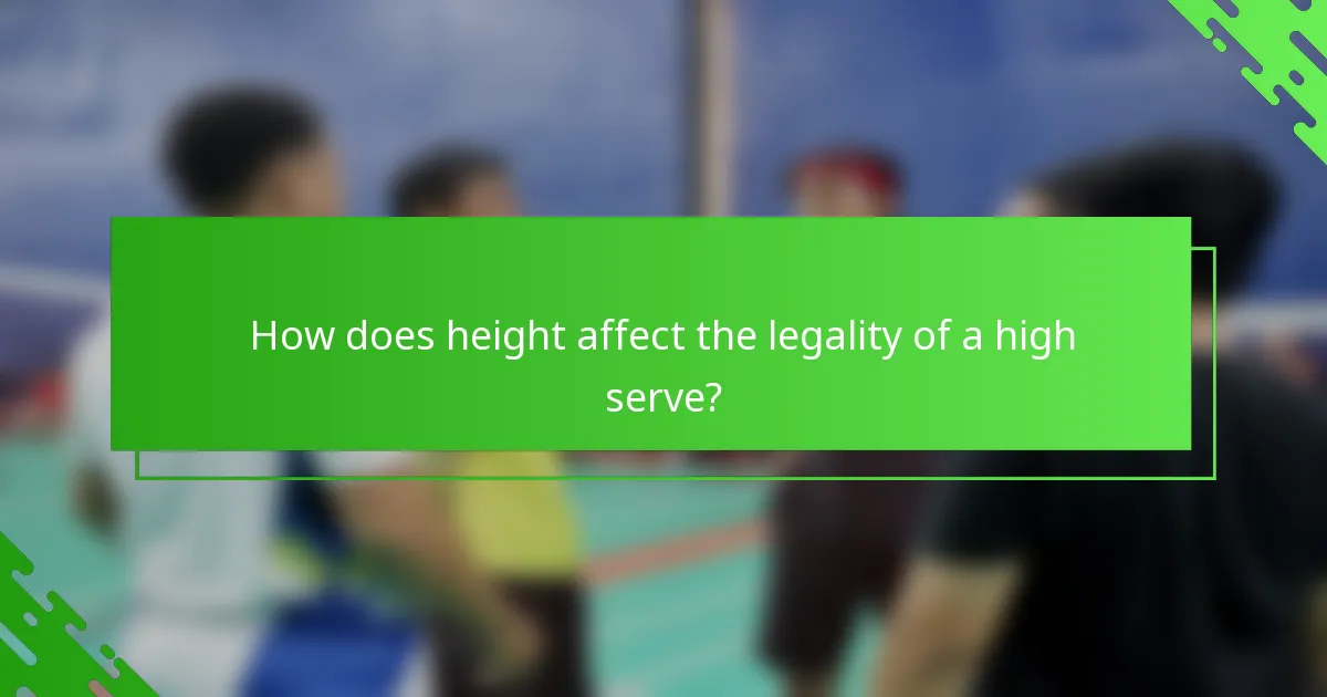 How does height affect the legality of a high serve?