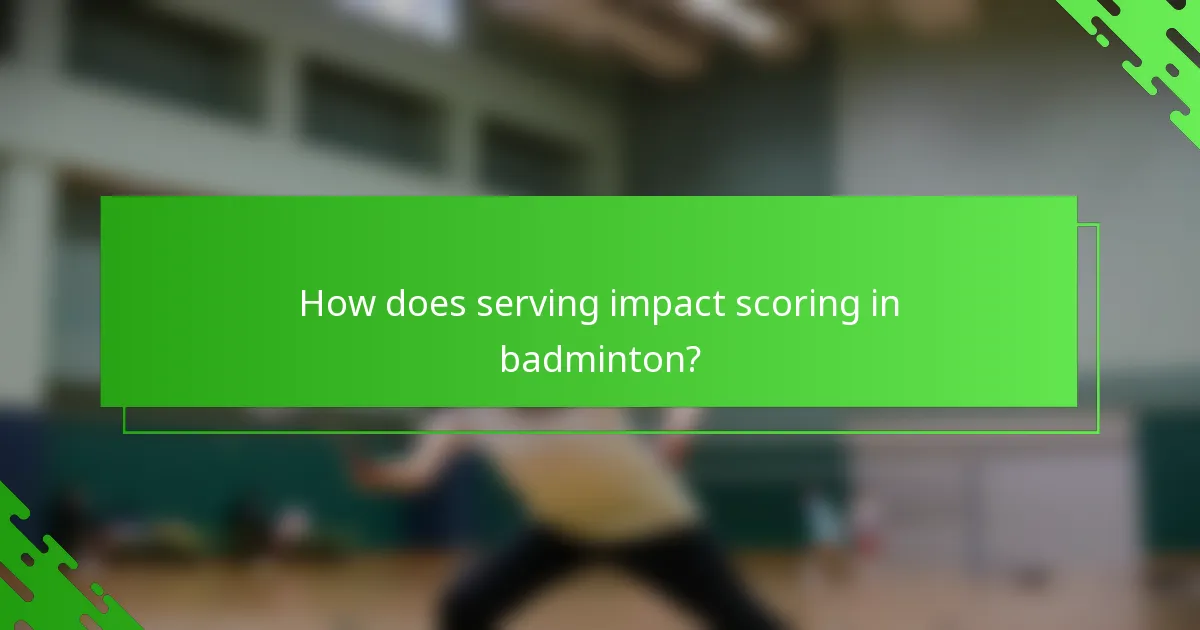 How does serving impact scoring in badminton?