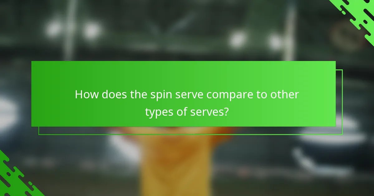 How does the spin serve compare to other types of serves?