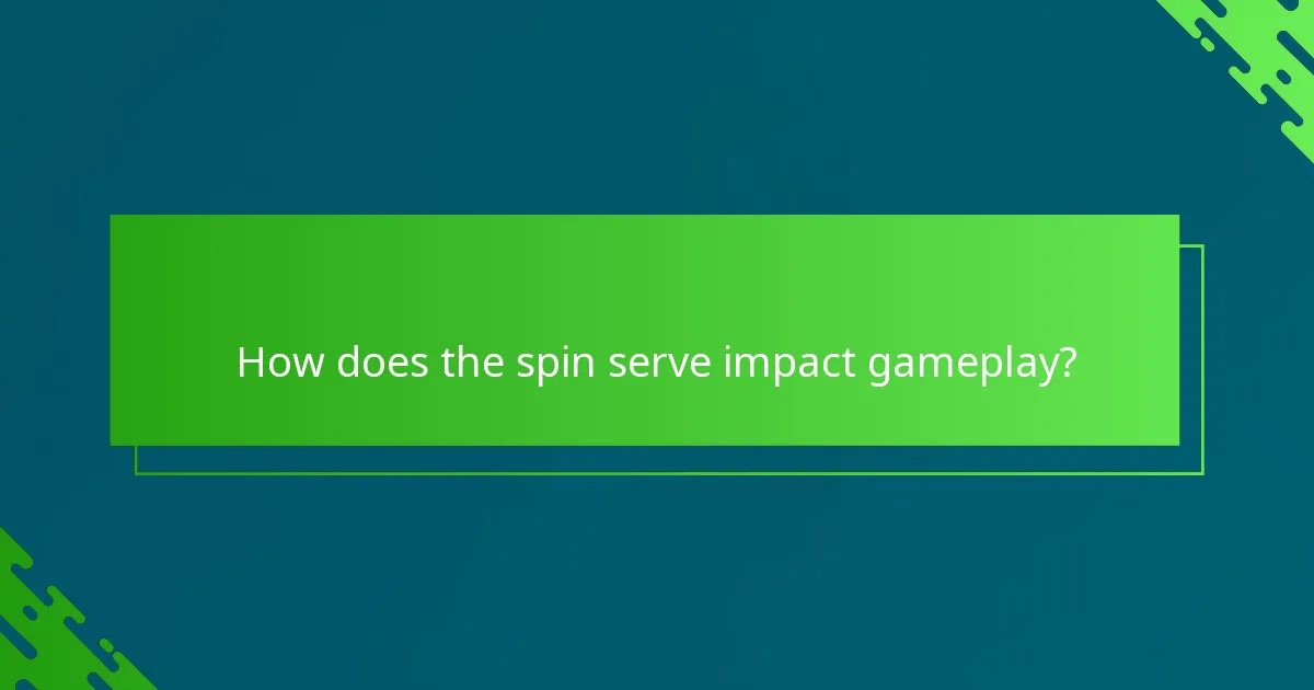 How does the spin serve impact gameplay?