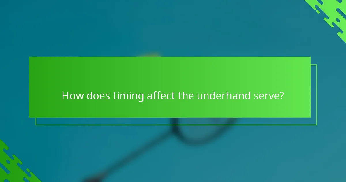 How does timing affect the underhand serve?