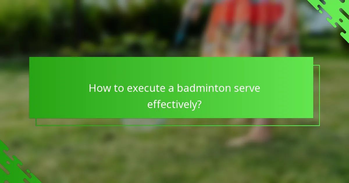 How to execute a badminton serve effectively?