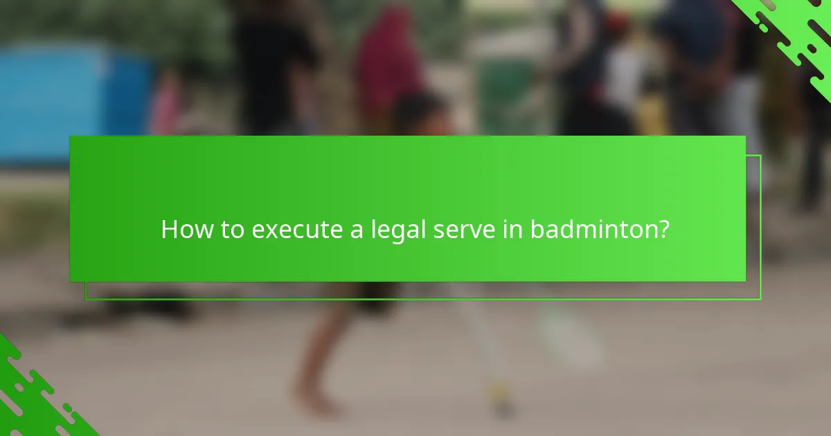 How to execute a legal serve in badminton?