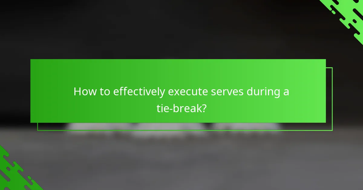 How to effectively execute serves during a tie-break?