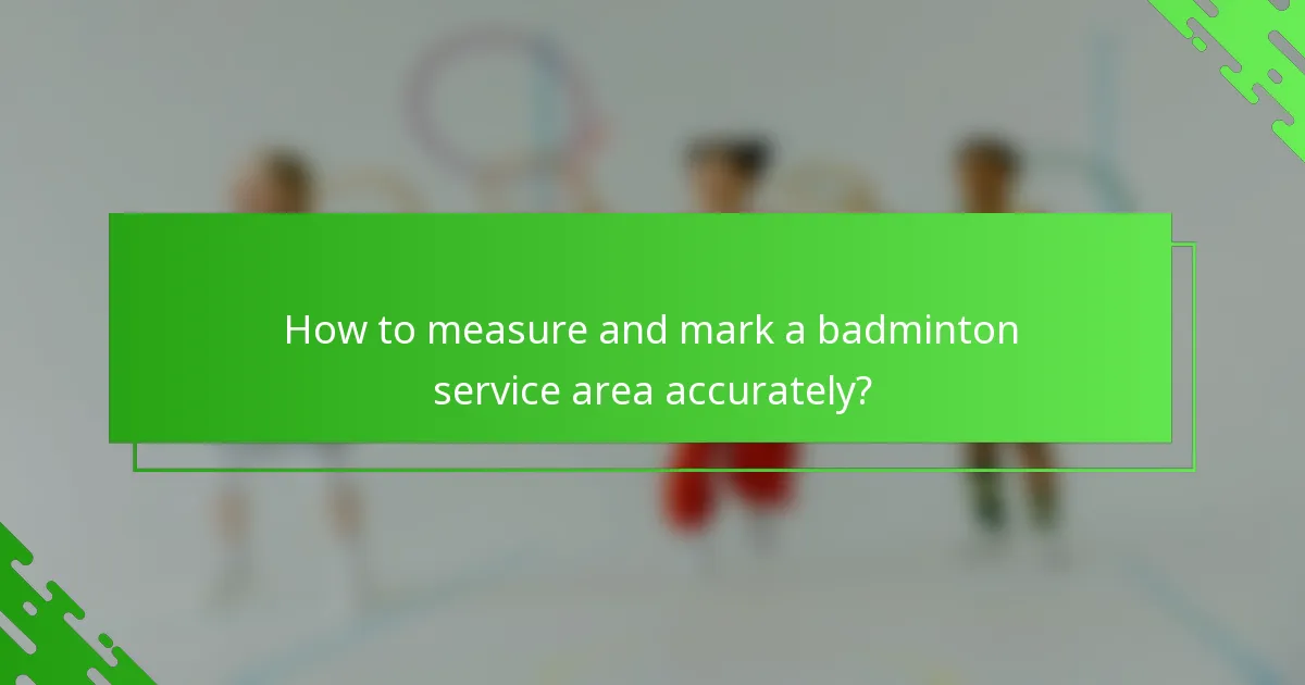 How to measure and mark a badminton service area accurately?