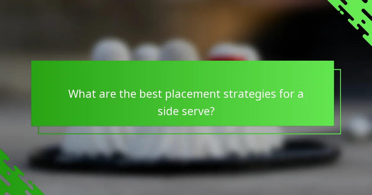 What are the best placement strategies for a side serve?