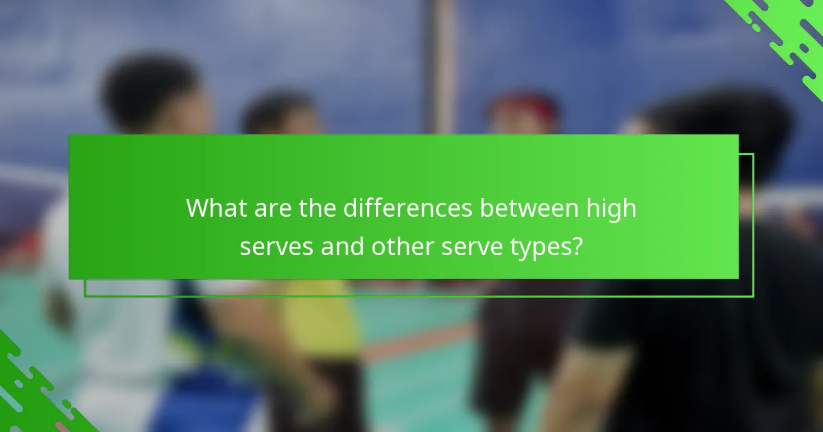 What are the differences between high serves and other serve types?