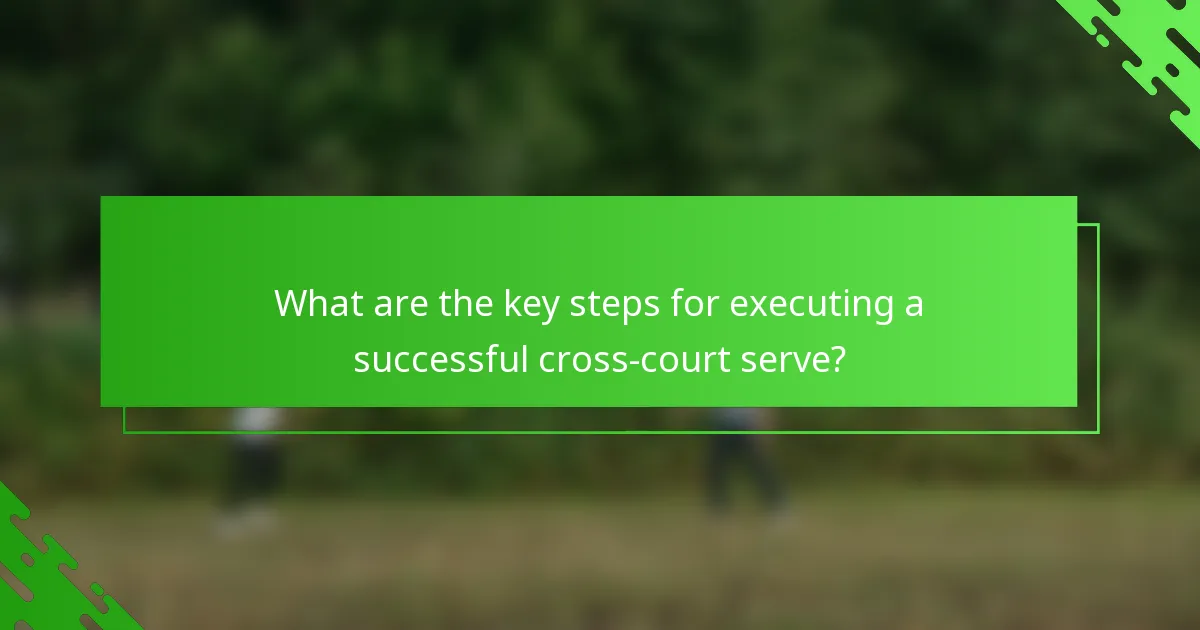 What are the key steps for executing a successful cross-court serve?