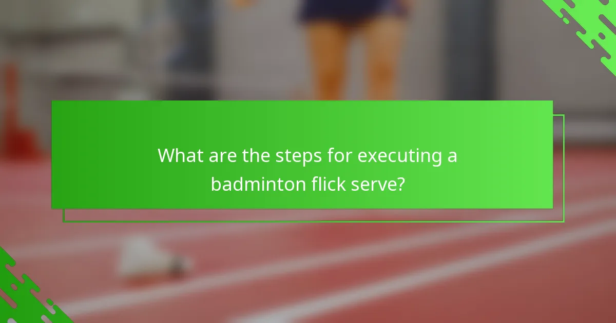 What are the steps for executing a badminton flick serve?