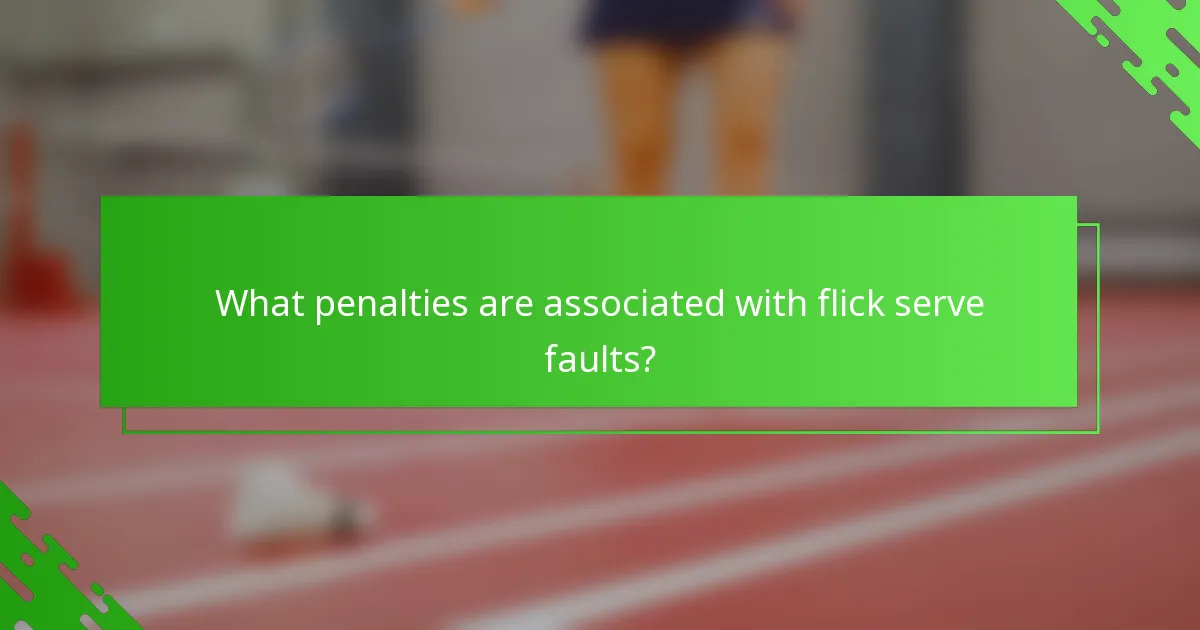 What penalties are associated with flick serve faults?