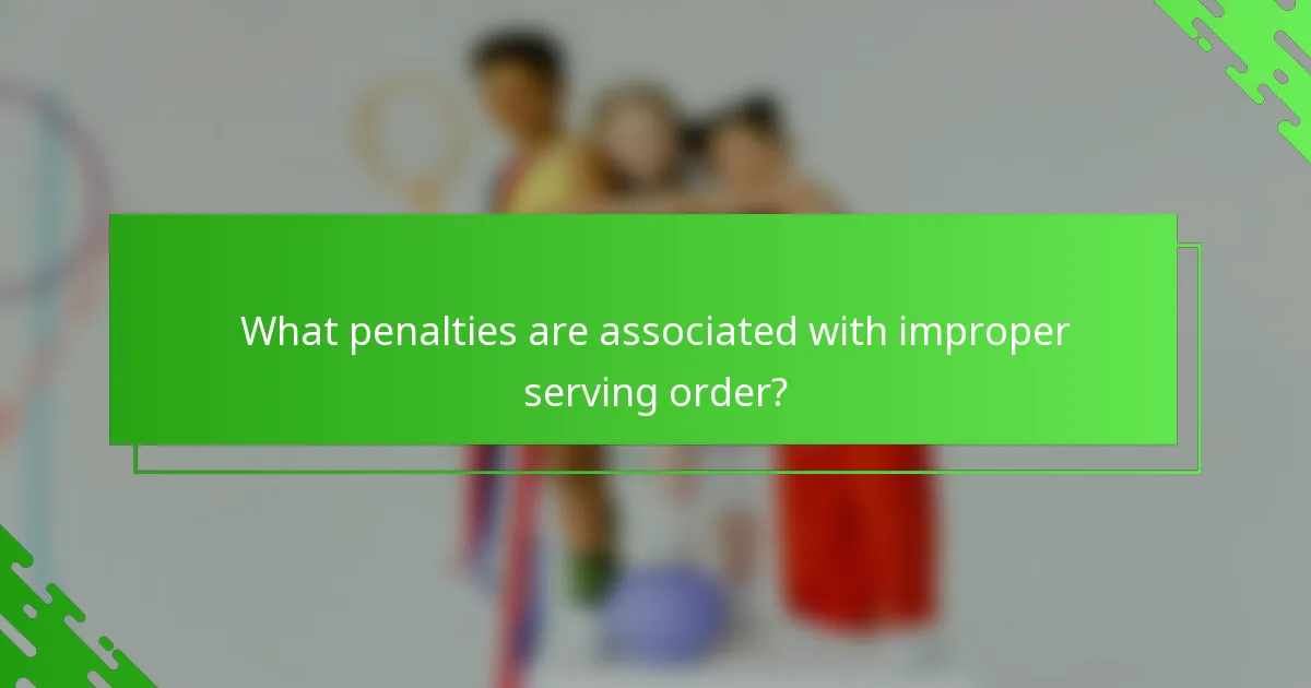 What penalties are associated with improper serving order?