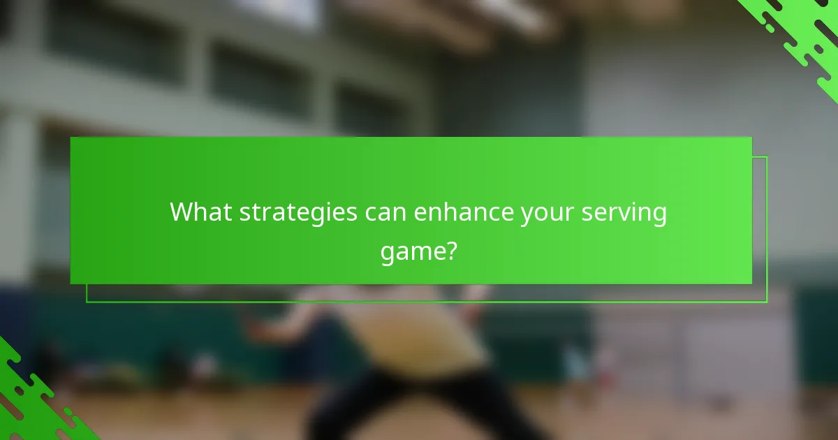 What strategies can enhance your serving game?