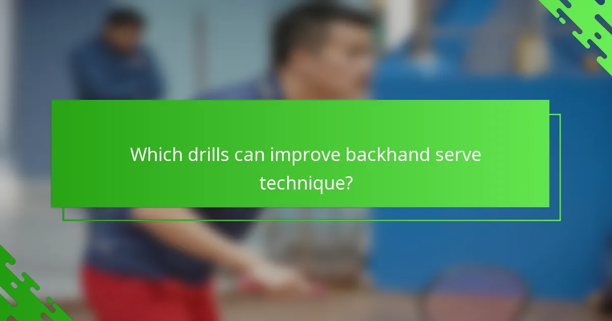 Which drills can improve backhand serve technique?