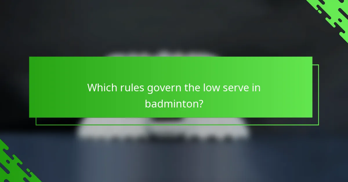 Which rules govern the low serve in badminton?