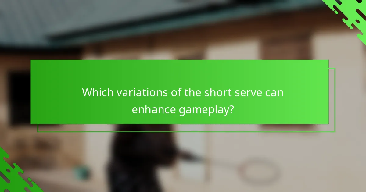 Which variations of the short serve can enhance gameplay?