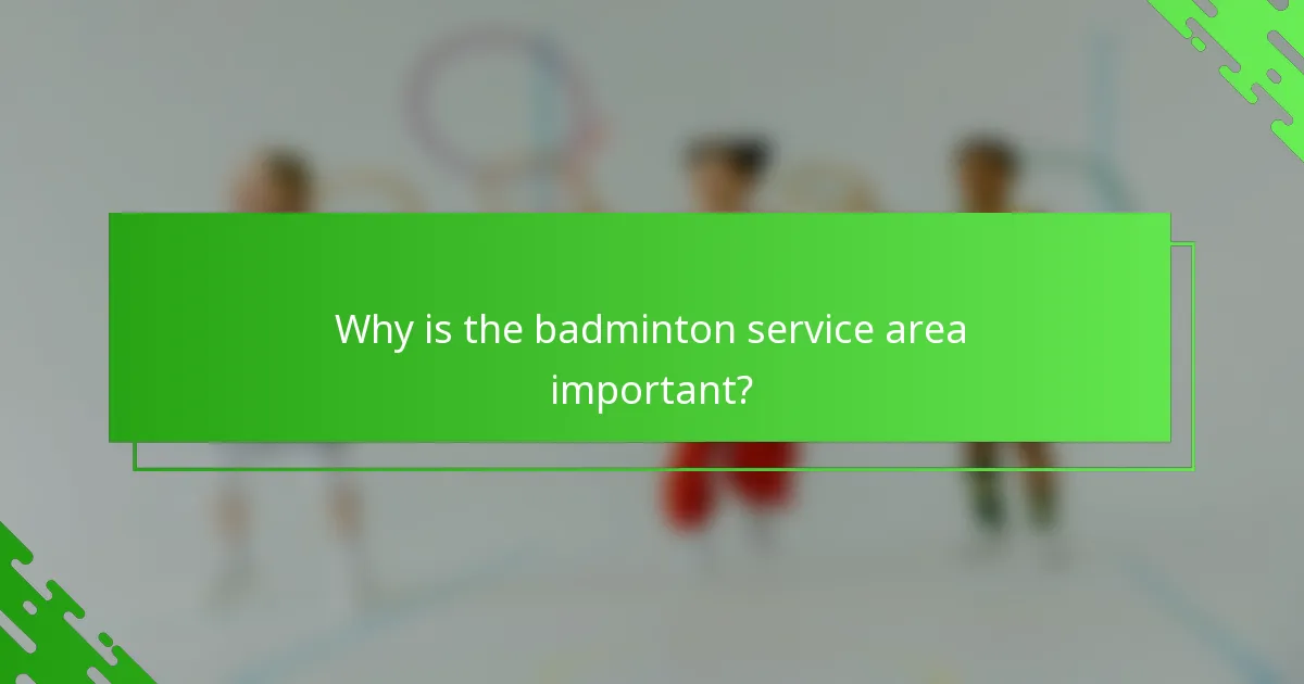 Why is the badminton service area important?
